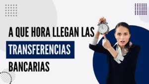 A qué hora llegan las transferencias bancarias